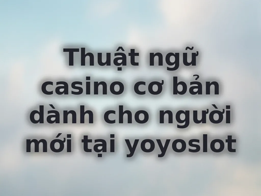 Thuật ngữ casino yoyoslot