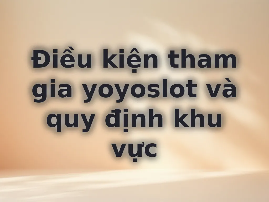 Điều kiện tham gia yoyoslot